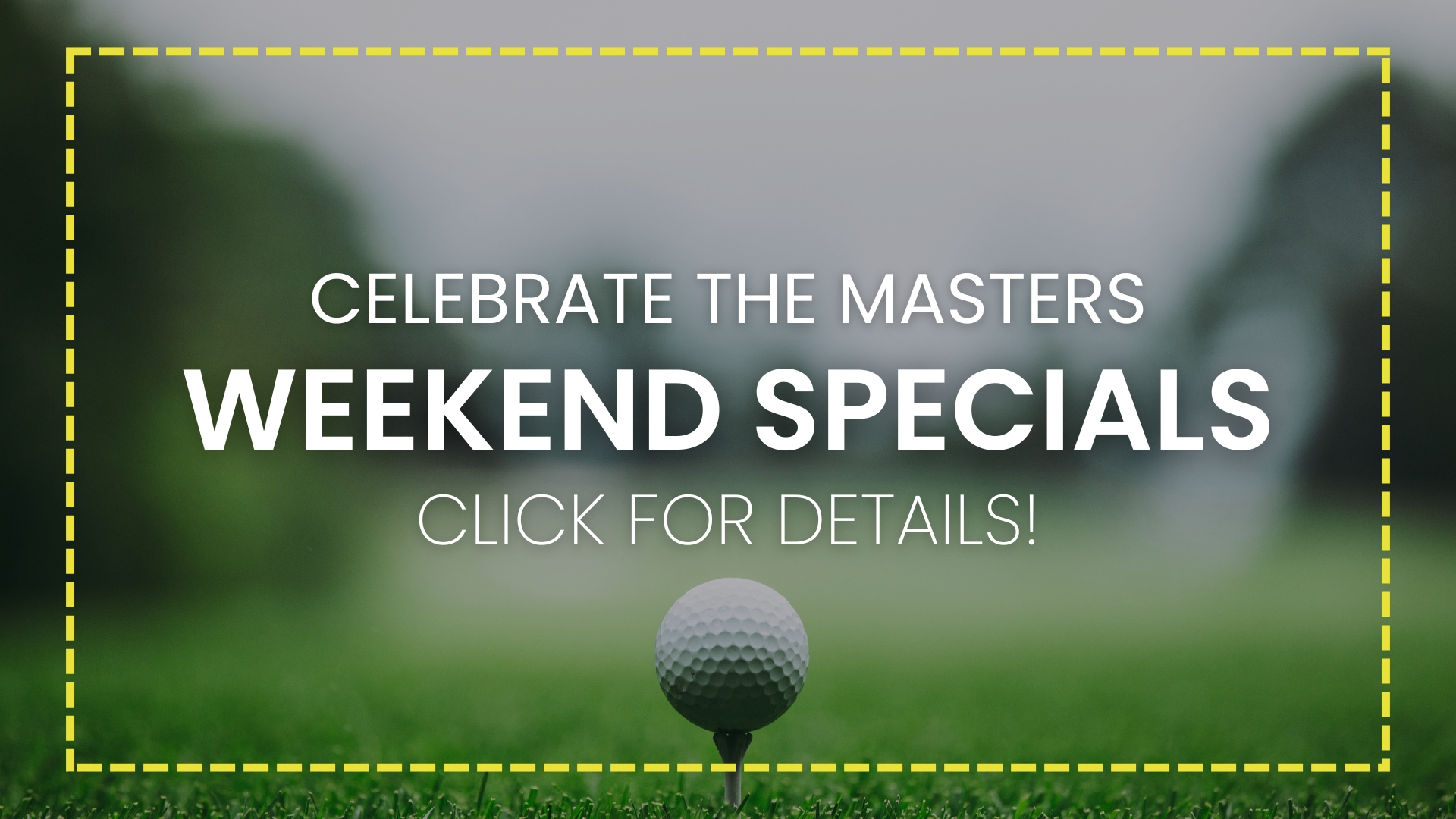 Masters Weekend Specials